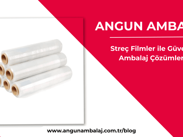 Streç Filmler ile Güvenli Ambalaj Çözümleri
